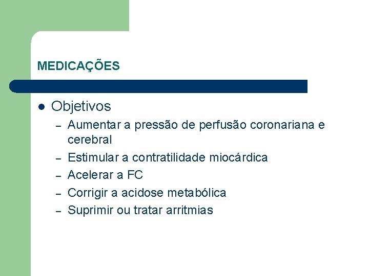 MEDICAÇÕES l Objetivos – – – Aumentar a pressão de perfusão coronariana e cerebral