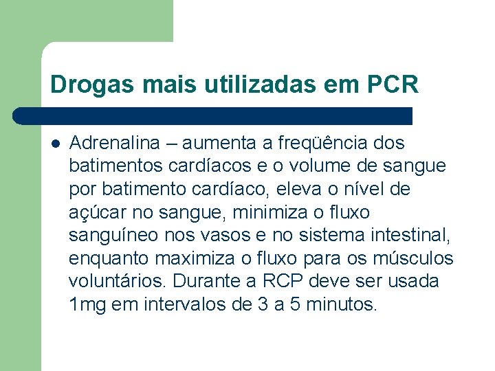 Drogas mais utilizadas em PCR l Adrenalina – aumenta a freqüência dos batimentos cardíacos