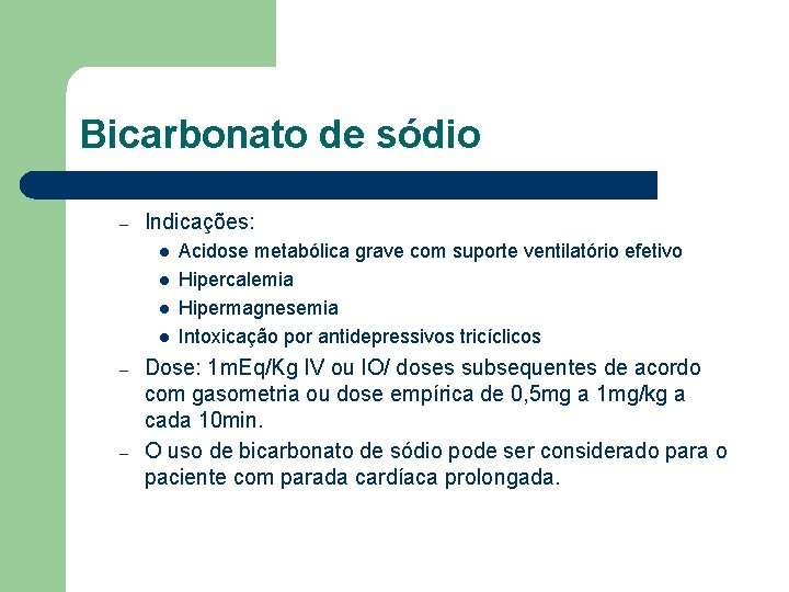 Bicarbonato de sódio – Indicações: l l – – Acidose metabólica grave com suporte