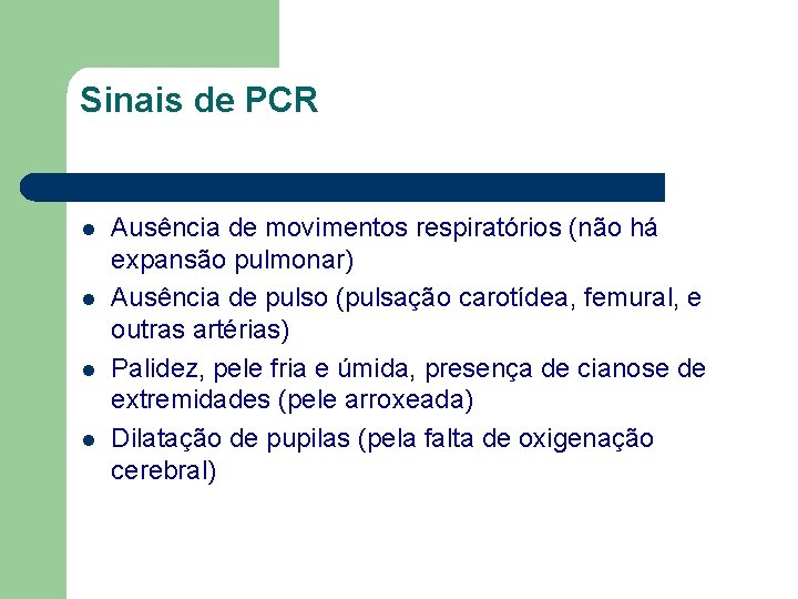 Sinais de PCR l l Ausência de movimentos respiratórios (não há expansão pulmonar) Ausência