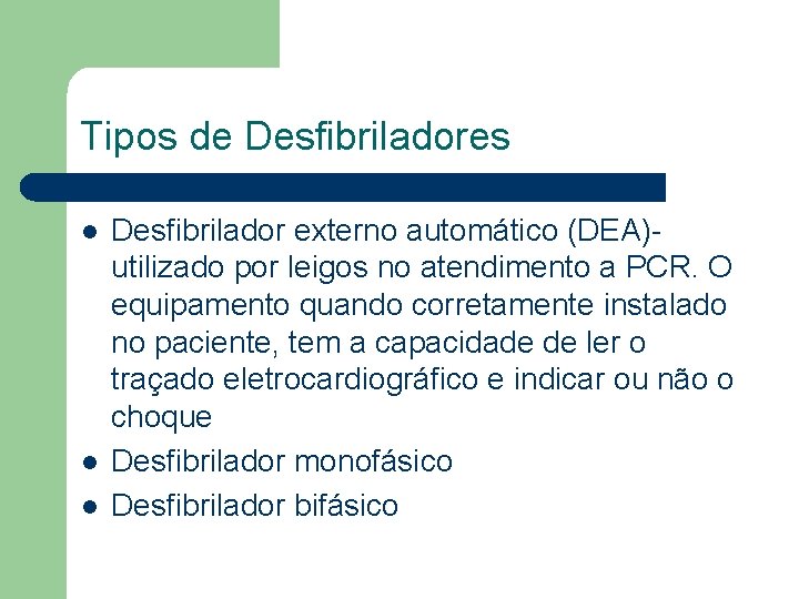 Tipos de Desfibriladores l l l Desfibrilador externo automático (DEA)- utilizado por leigos no