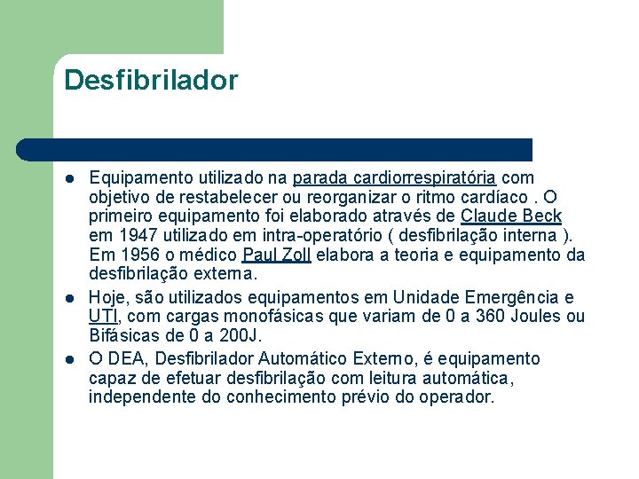 Desfibrilador l l l Equipamento utilizado na parada cardiorrespiratória com objetivo de restabelecer ou