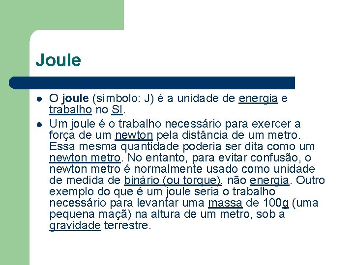 Joule l l O joule (símbolo: J) é a unidade de energia e trabalho