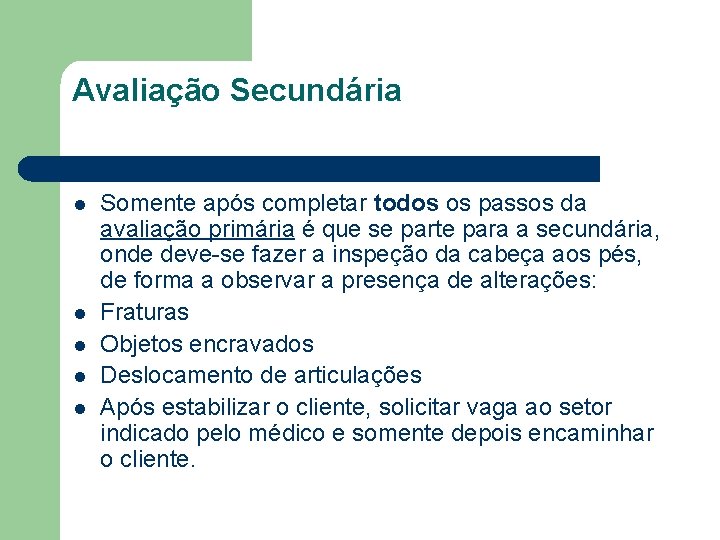 Avaliação Secundária l l l Somente após completar todos os passos da avaliação primária