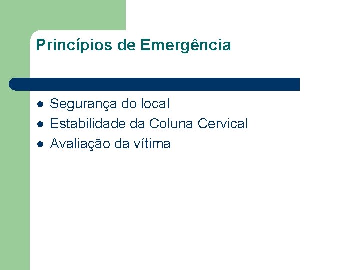 Princípios de Emergência l l l Segurança do local Estabilidade da Coluna Cervical Avaliação