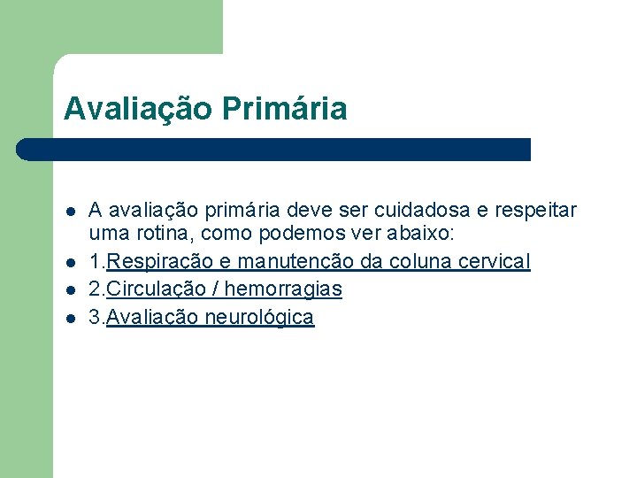 Avaliação Primária l l A avaliação primária deve ser cuidadosa e respeitar uma rotina,