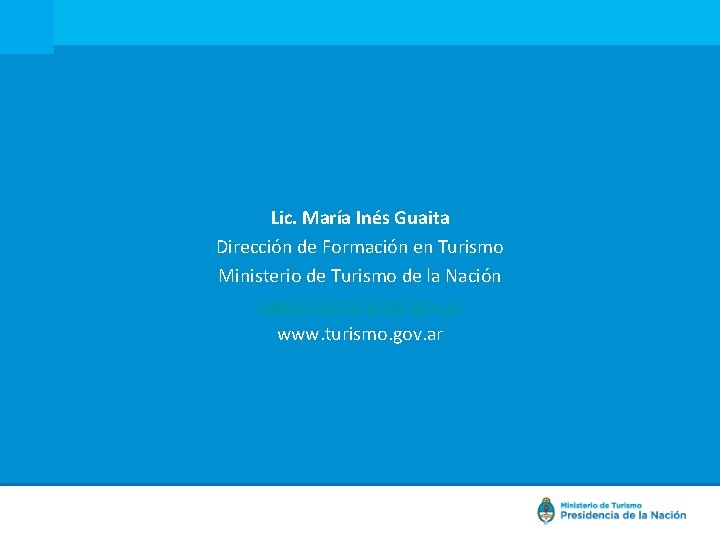 Lic. María Inés Guaita Dirección de Formación en Turismo Ministerio de Turismo de la