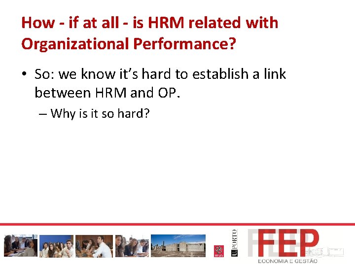 How - if at all - is HRM related with Organizational Performance? • So: