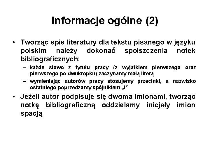 Informacje ogólne (2) • Tworząc spis literatury dla tekstu pisanego w języku polskim należy