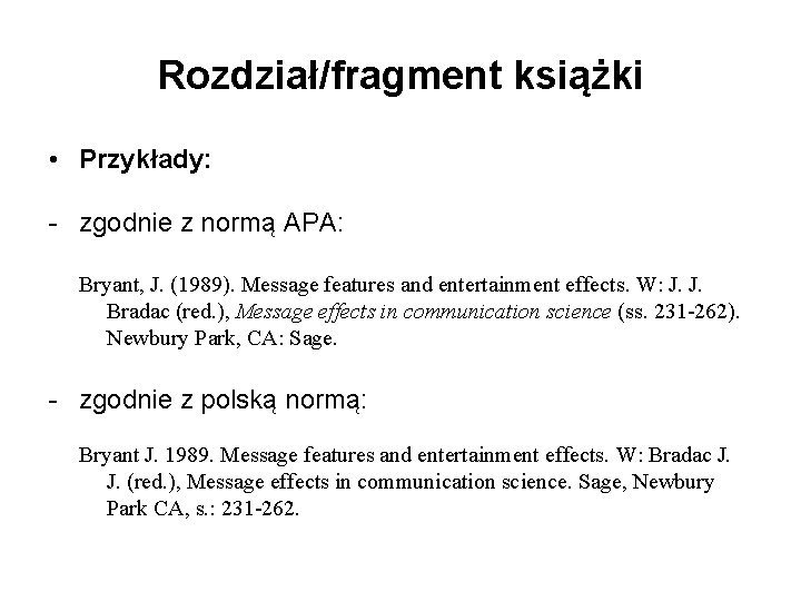 Rozdział/fragment książki • Przykłady: - zgodnie z normą APA: Bryant, J. (1989). Message features