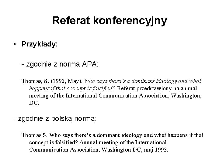 Referat konferencyjny • Przykłady: - zgodnie z normą APA: Thomas, S. (1993, May). Who
