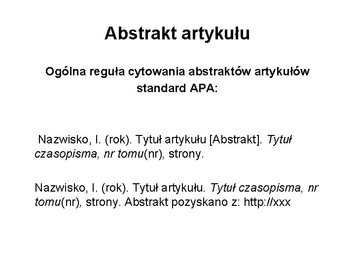 Abstrakt artykułu Ogólna reguła cytowania abstraktów artykułów standard APA: Nazwisko, I. (rok). Tytuł artykułu
