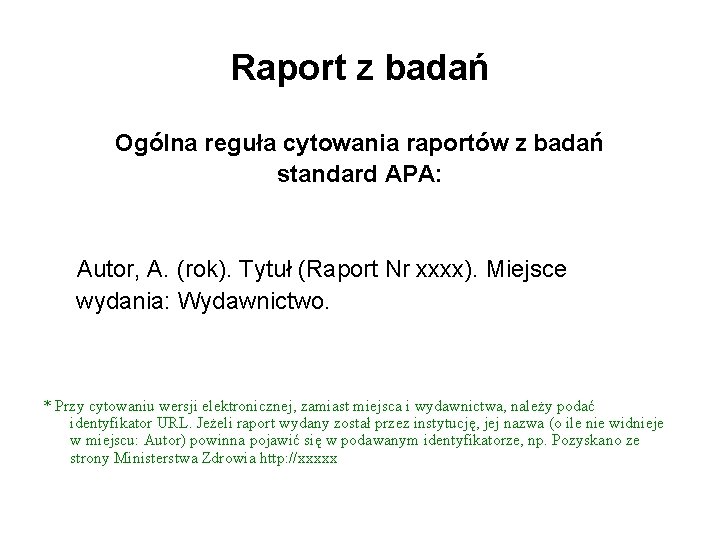 Raport z badań Ogólna reguła cytowania raportów z badań standard APA: Autor, A. (rok).