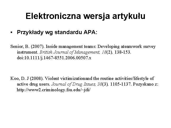 Elektroniczna wersja artykułu • Przykłady wg standardu APA: Senior, B. (2007). Inside management teams: