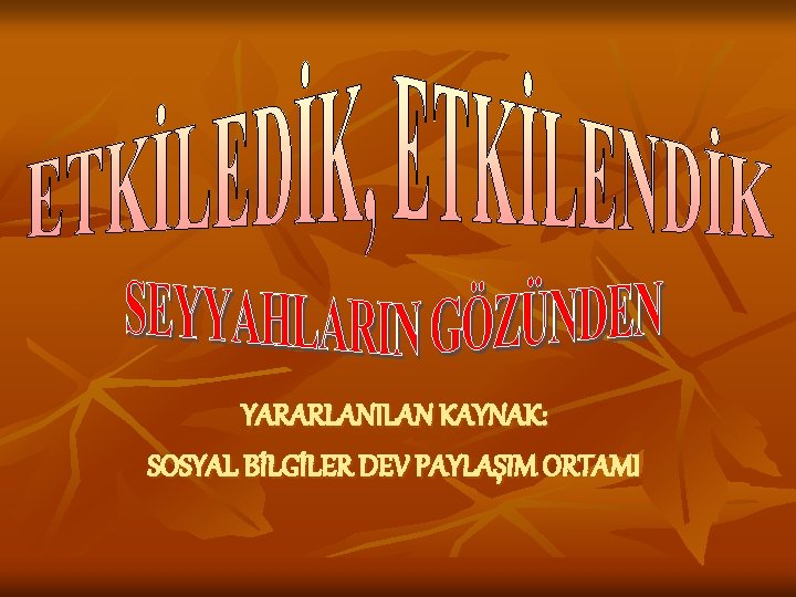 YARARLANILAN KAYNAK: SOSYAL BİLGİLER DEV PAYLAŞIM ORTAMI 