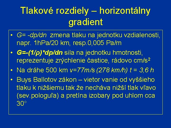 Tlakové rozdiely – horizontálny gradient • G= -dp/dn zmena tlaku na jednotku vzdialenosti, napr.