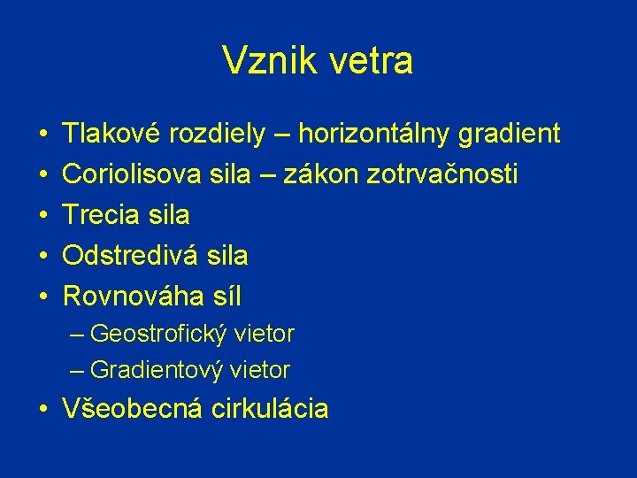 Vznik vetra • • • Tlakové rozdiely – horizontálny gradient Coriolisova sila – zákon