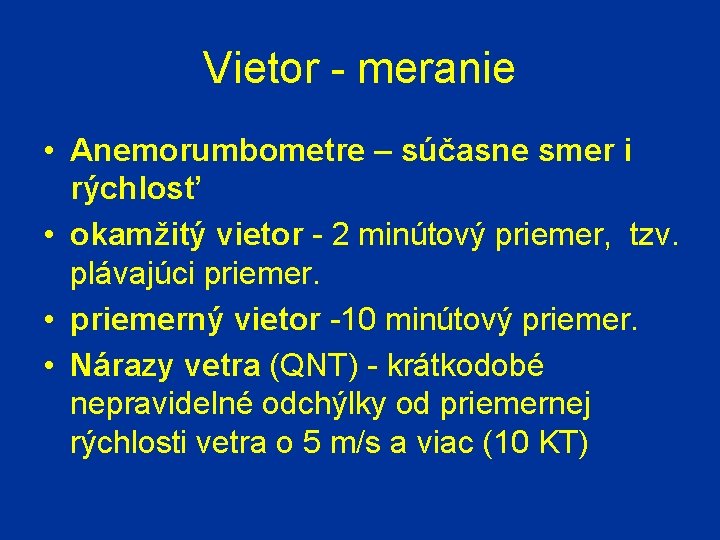 Vietor - meranie • Anemorumbometre – súčasne smer i rýchlosť • okamžitý vietor -