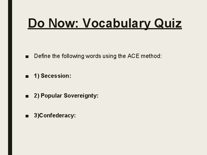 Do Now: Vocabulary Quiz ■ Define the following words using the ACE method: ■