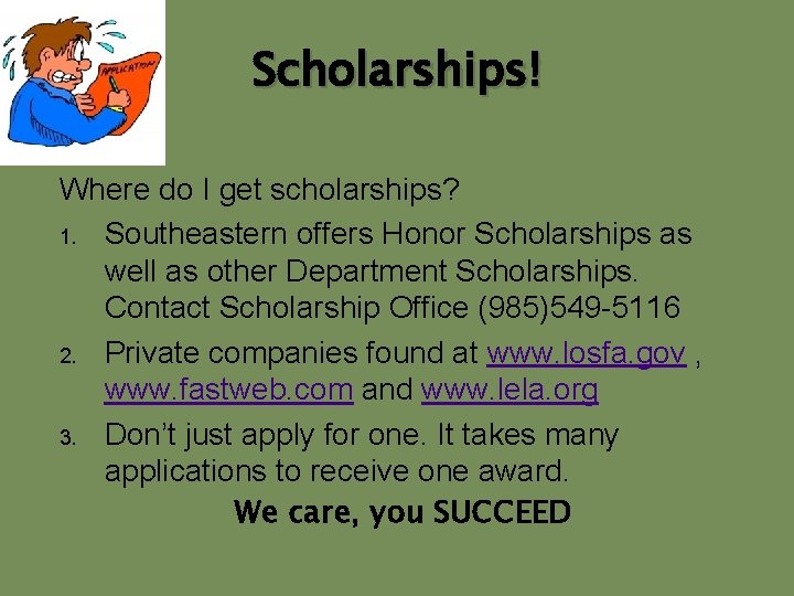 Scholarships! Where do I get scholarships? 1. Southeastern offers Honor Scholarships as well as