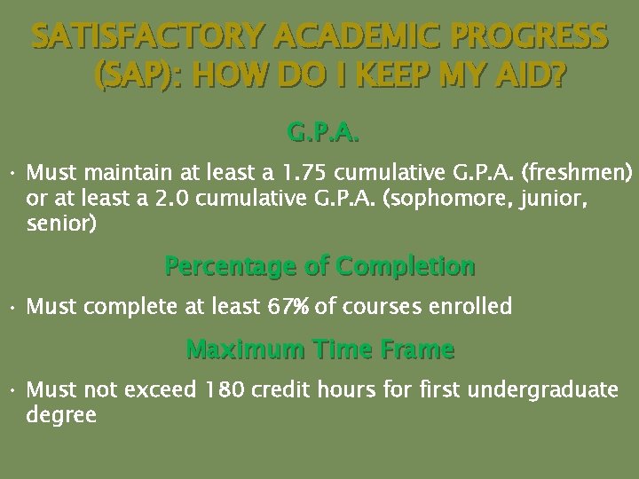 SATISFACTORY ACADEMIC PROGRESS (SAP): HOW DO I KEEP MY AID? G. P. A. •