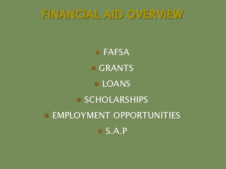 FINANCIAL AID OVERVIEW FAFSA GRANTS LOANS SCHOLARSHIPS EMPLOYMENT OPPORTUNITIES S. A. P 