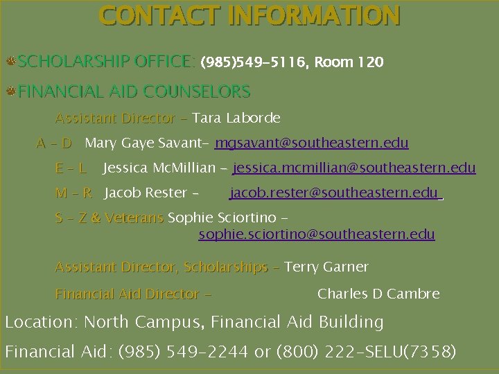 CONTACT INFORMATION SCHOLARSHIP OFFICE: (985)549 -5116, Room 120 FINANCIAL AID COUNSELORS Assistant Director -