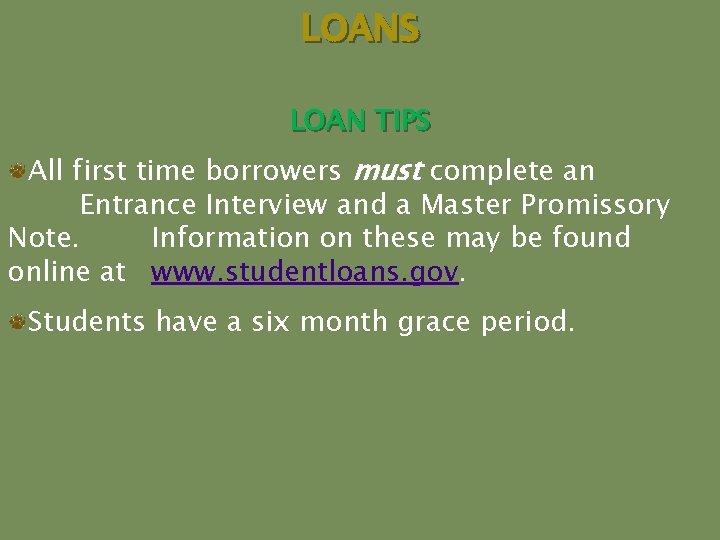 LOANS LOAN TIPS All first time borrowers must complete an Entrance Interview and a