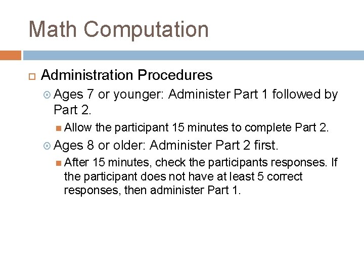 Math Computation Administration Procedures Ages 7 or younger: Administer Part 1 followed by Part