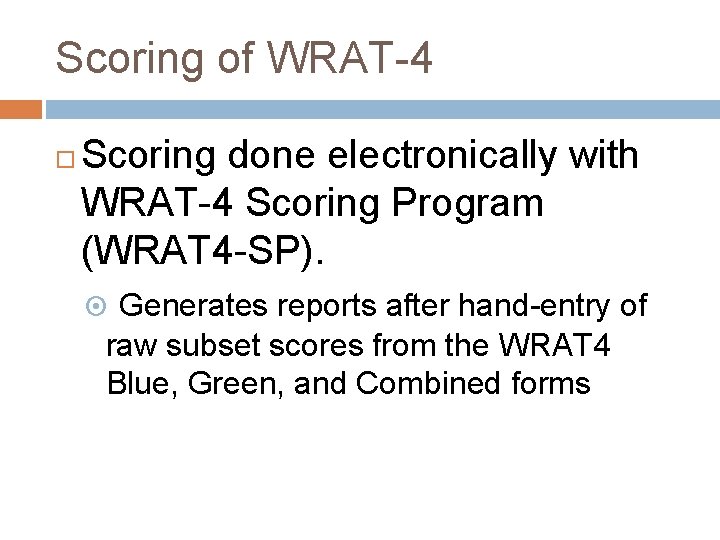 Scoring of WRAT-4 Scoring done electronically with WRAT-4 Scoring Program (WRAT 4 -SP). Generates