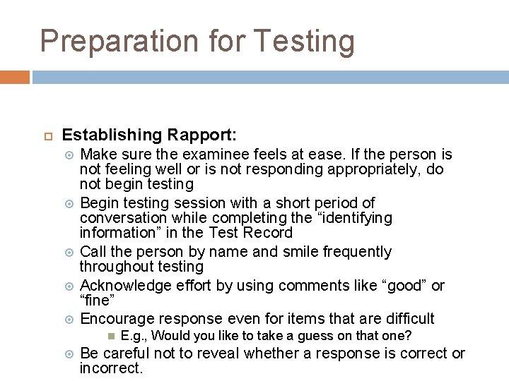 Preparation for Testing Establishing Rapport: Make sure the examinee feels at ease. If the