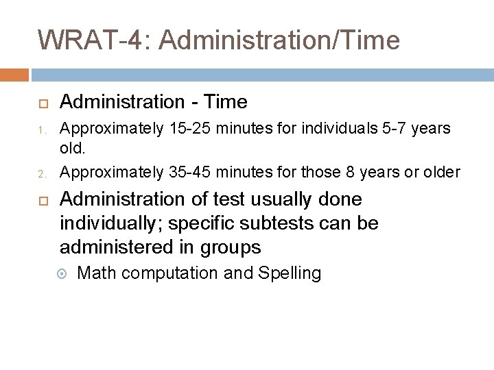 WRAT-4: Administration/Time 1. 2. Administration - Time Approximately 15 -25 minutes for individuals 5