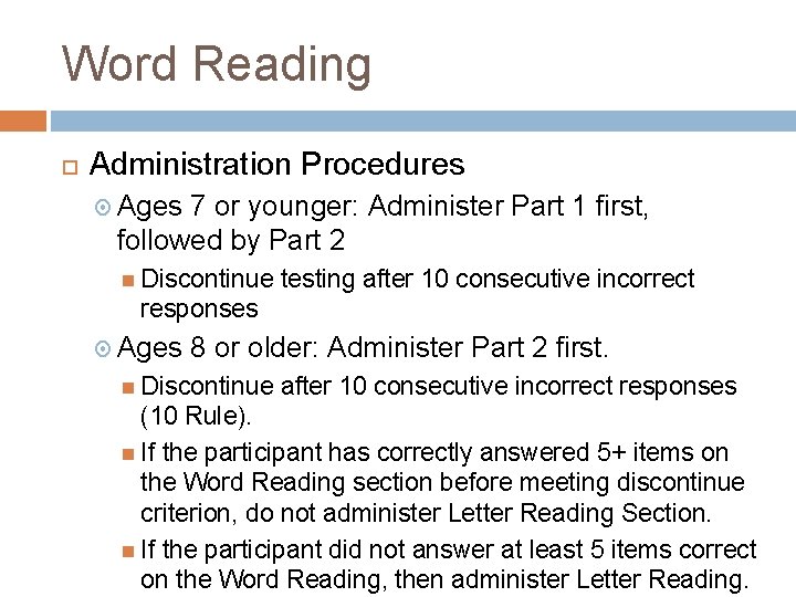 Word Reading Administration Procedures Ages 7 or younger: Administer Part 1 first, followed by