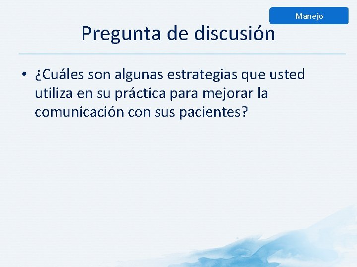 Pregunta de discusión Manejo • ¿Cuáles son algunas estrategias que usted utiliza en su