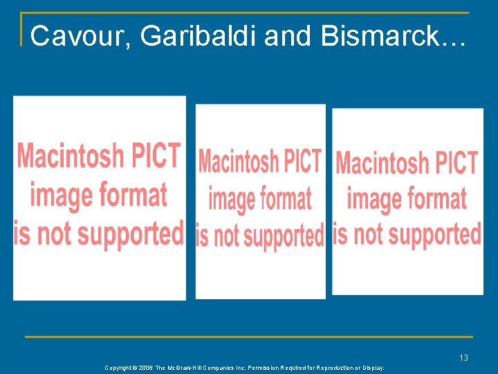 Cavour, Garibaldi and Bismarck… 13 Copyright © 2006 The Mc. Graw-Hill Companies Inc. Permission