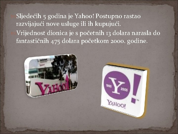  Sljedećih 5 godina je Yahoo! Postupno rastao razvijajući nove usluge ili ih kupujući.