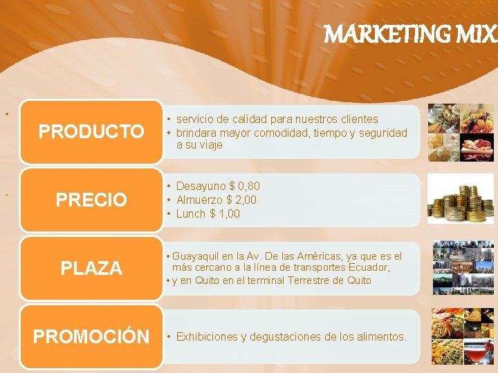 MARKETING MIX • PRODUCTO. PRECIO • servicio de calidad para nuestros clientes • brindara