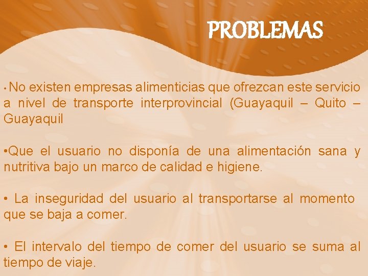 PROBLEMAS • No existen empresas alimenticias que ofrezcan este servicio a nivel de transporte