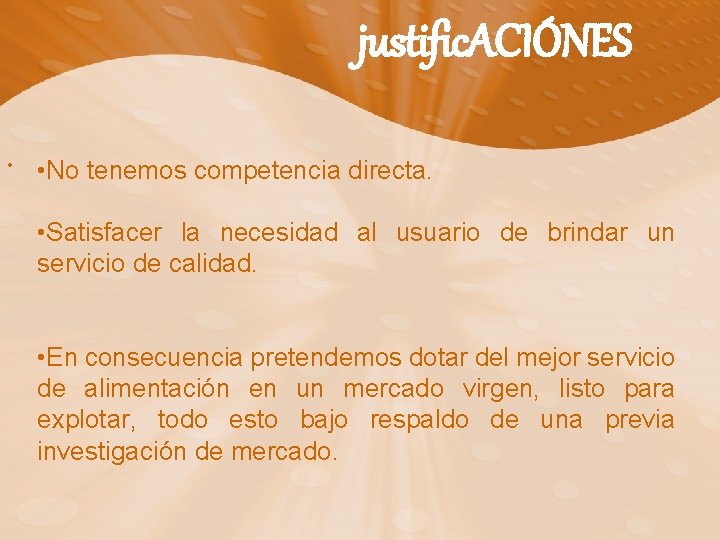 justific. ACIÓNES • • No tenemos competencia directa. • Satisfacer la necesidad al usuario