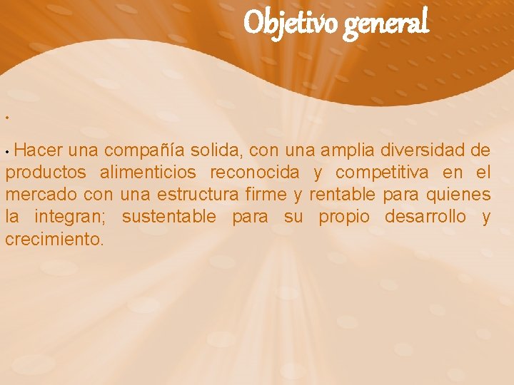 Objetivo general • • Hacer una compañía solida, con una amplia diversidad de productos