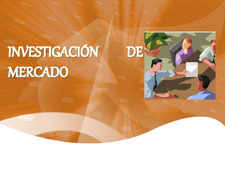 INVESTIGACIÓN MERCADO DE 