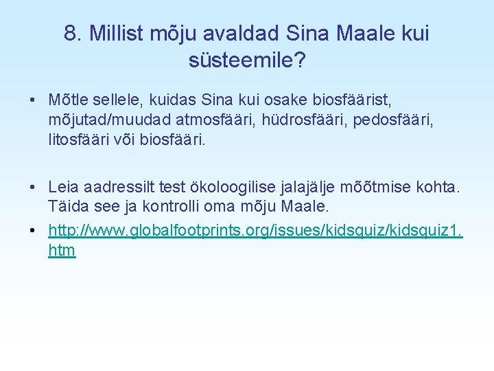 8. Millist mõju avaldad Sina Maale kui süsteemile? • Mõtle sellele, kuidas Sina kui