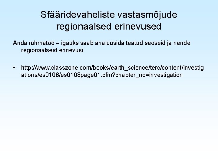 Sfääridevaheliste vastasmõjude regionaalsed erinevused Anda rühmatöö – igaüks saab analüüsida teatud seoseid ja nende