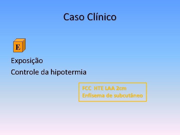 Caso Clínico E Exposição Controle da hipotermia FCC HTE LAA 2 cm Enfisema de