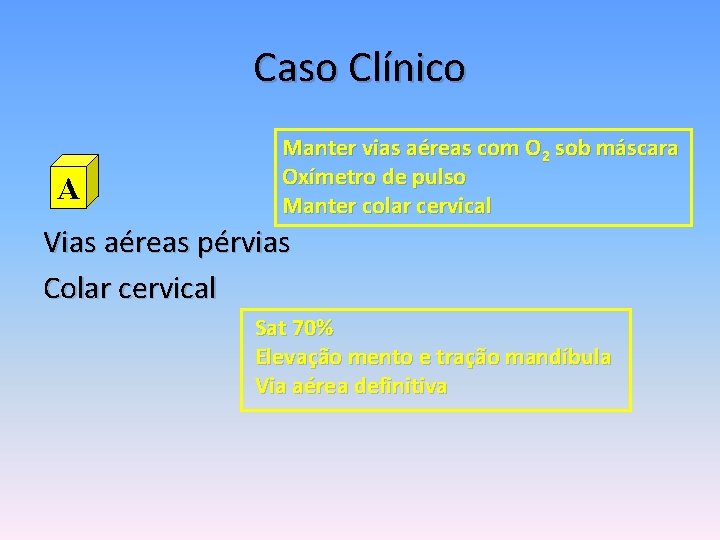 Caso Clínico A Manter vias aéreas com O 2 sob máscara Oxímetro de pulso