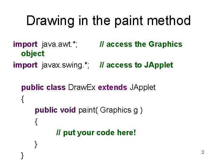 Drawing in the paint method import java. awt. *; object import javax. swing. *;