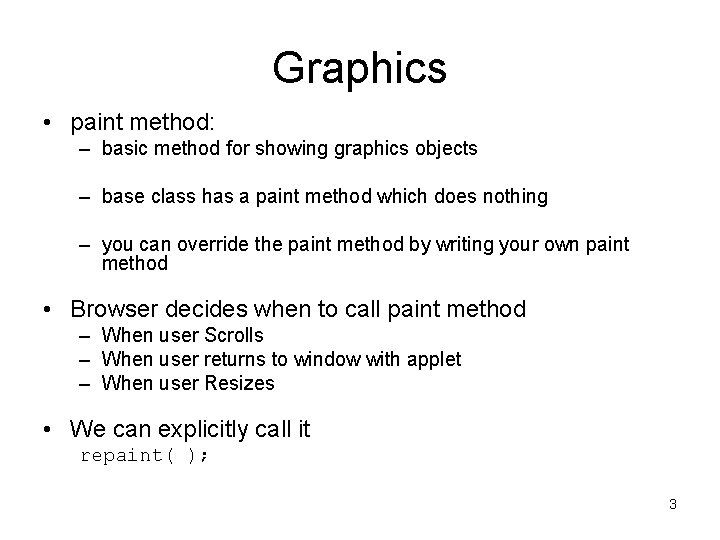 Graphics • paint method: – basic method for showing graphics objects – base class