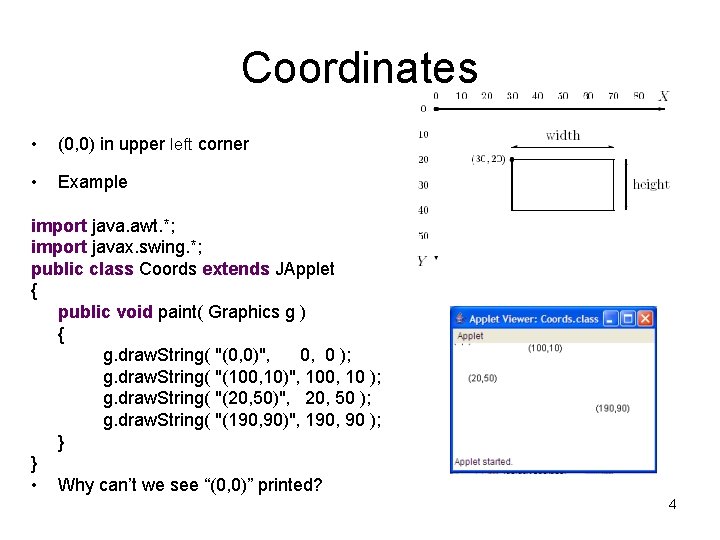 Coordinates • (0, 0) in upper left corner • Example import java. awt. *;