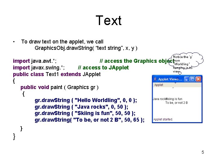 Text • To draw text on the applet, we call Graphics. Obj. draw. String(