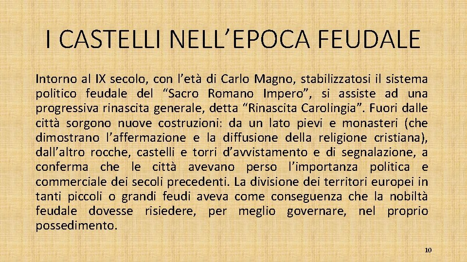 I CASTELLI NELL’EPOCA FEUDALE Intorno al IX secolo, con l’età di Carlo Magno, stabilizzatosi